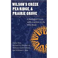 Wilson's Creek, Pea Ridge, And Prairie Grove by Hess, Earl J., 9780803273665