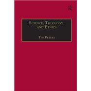 Science, Theology, and Ethics by Ted Peters, 9781315243665