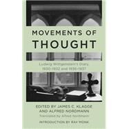 Movements of Thought Ludwig Wittgenstein's Diary, 19301932 and 19361937 by Wittgenstein, Ludwig; Klagge, James C.; Nordmann, Alfred; Nordmann, Alfred; Monk, Ray, 9781538163665