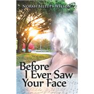 Before I Ever Saw Your Face by Wilson, Norah Billups, 9781796013665
