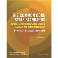 The Common Core State Standards for Literacy in History/Social Studies, Science, and Technical Subjects for English Language Learners by De Oliveira, Luciana C., 9781942223665