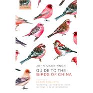 Guide to the Birds of China by MacKinnon, John; Phillipps, Karen; Xiao Nong, Yang; Li Hua, Liu; Yao, Xiao; Zhi, Gao; Chang, Gao, 9780192893666
