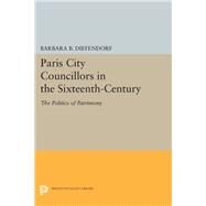 Paris City Councillors in the Sixteenth-Century by Diefendorf, Barbara B., 9780691613666