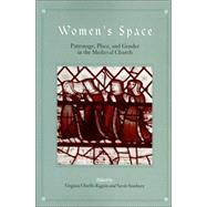 Women's Space: Patronage, Place, And Gender in the Medieval Church by Raguin, Virginia Chieffo; Stanbury, Sarah, 9780791463666