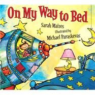 On My Way to Bed by Maizes, Sarah; Paraskevas, Michael, 9780802723666