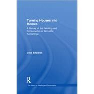 Turning Houses into Homes: A History of the Retailing and Consumption of Domestic Furnishings by Edwards,Clive, 9781138263666
