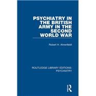 Psychiatry in the British Army in the Second World War by Ahrenfeldt; Robert H., 9781138333666