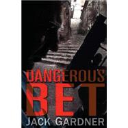 Dangerous Bet by Gardner, Jack, 9781507773666