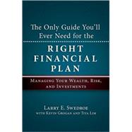 The Only Guide You'll Ever Need for the Right Financial Plan Managing Your Wealth, Risk, and Investments by Swedroe, Larry E.; Grogan, Kevin; Lim, Tiya, 9781576603666