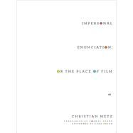 Impersonal Enunciation, or the Place of Film by Metz, Christian; Deane, Cormac; Polan, Dana (AFT), 9780231173667