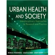 Urban Health and Society Interdisciplinary Approaches to Research and Practice by Freudenberg, Nicholas; Klitzman, Susan; Saegert, Susan, 9780470383667