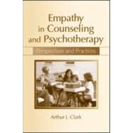 Empathy in Counseling and Psychotherapy: Perspectives and Practices by Clark; Arthur J., 9780805853667