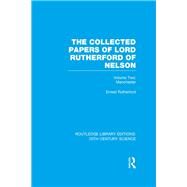 The Collected Papers of Lord Rutherford of Nelson: Volume 2 by Rutherford,Ernest, 9781138013667