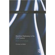 Maritime Diplomacy in the 21st Century: Drivers and Challenges by Le MiFre; Christian, 9781138183667