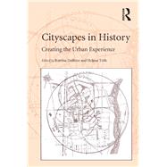 Cityscapes in History: Creating the Urban Experience by T=th,HelTna, 9781138703667