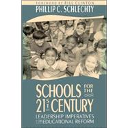 Schools for the 21st Century Leadership Imperatives for Educational Reform by Schlechty, Phillip C., 9781555423667