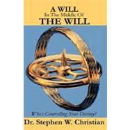 A Will in the Middle of the Will by Christian, Stephen W., 9781600343667