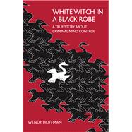 White Witch in a Black Robe by Hoffman, Wendy, 9781782203667
