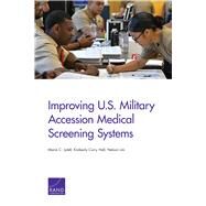 Improving U.s. Military Accession Medical Screening Systems by Lytell, Maria C.; Hall, Kimberly Curry; Lim, Nelson, 9781977403667