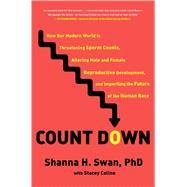Count Down How Our Modern World Is Threatening Sperm Counts, Altering Male and Female Reproductive Development, and Imperiling the Future of the Human Race by Swan, Shanna H.; Colino, Stacey, 9781982113667