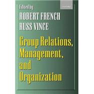 Group Relations, Management, and Organization by French, Robert; Vince, Russ, 9780198293668