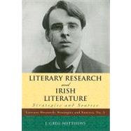 Literary Research and Irish Literature Strategies and Sources by Matthews, Greg J., 9780810863668