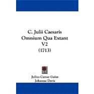 C Julii Caesaris Omnium Qua Extant V2 by Gaius, Julius Caesar; Davis, Johanne, 9781104723668