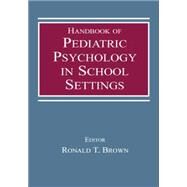 Handbook of Pediatric Psychology in School Settings by Brown,Ronald T., 9781138003668