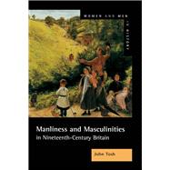 Manliness and Masculinities in Nineteenth-Century Britain: Essays on Gender, Family and Empire by Tosh; John, 9781138173668