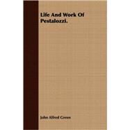 Life And Work Of Pestalozzi. by Green, John Alfred, 9781408683668