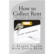 How to Collect Rent by Taylor, J. Elaine; Blum, David, 9781500273668