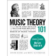 Music Theory 101 by Boone, Brian; Schonbrun, Marc, 9781507203668