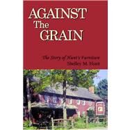 Against the Grain : The Story of Hunt's Furniture by Hunt, Shelley, 9781594573668