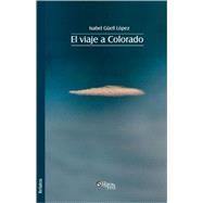 El Viaje a Colorado/ The Trip to Colorado by Lopez, Isabel Guell, 9781597543668