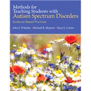 Methods for Teaching Students with Autism Spectrum Disorders Evidence-Based Practices, Pearson eText with Loose-Leaf Version -- Access Card Package by Wheeler, John J.; Mayton, Michael R.; Carter, Stacy L., 9780133833669