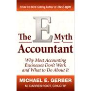 The E-Myth Accountant Why Most Accounting Practices Don't Work and What to Do About It by Gerber, Michael E.; Root, M. Darren, 9780470503669