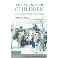 The Agency of Children: From Family to Global Human Rights by David Oswell, 9780521843669