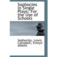 Sophocles in Single Plays : For the Use of Schools by Campbell, Sophocles Lewis; Abbott, Evelyn, 9780554513669