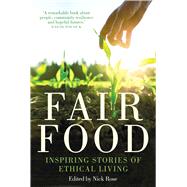 Fair Food Stories from a Movement Changing the World by Rose, Nick, 9780702253669