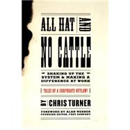 All Hat And No Cattle Tales Of A Corporate Outlaw by Turner, Chris, 9780738203669