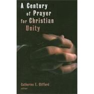 A Century of Prayer for Christian Unity by Clifford, Catherine E., 9780802863669
