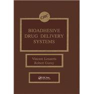 Bioadhesive Drug Delivery Systems by Vincent M. Lenaerts; Robert Gurny, 9781040293669