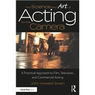 The Science and Art of Acting for the Camera: A Practical Approach to Film, Television, and Commercial Acting by Swain; John Howard, 9781138233669