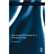 Educational Philosophy for a Post-secular Age by Lewin; David, 9781138923669
