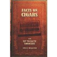 Facts on Cigars for Up to Date Smokers - 1914 Reprint by Brown, Ross, 9781440493669