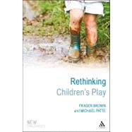 Rethinking Children's Play by Brown, Fraser; Patte, Michael; Jones, Phil, 9781441173669