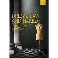 Dress, Law and Naked Truth A Cultural Study of Fashion and Form by Watt, Gary; Bate, Jonathan, 9781474223669