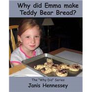 Why Did Emma Make Teddy Bear Bread? by Hennessey, Janis, 9781505453669