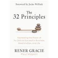 The 32 Principles Harnessing the Power of Jiu-Jitsu to Succeed in Business, Relationships, and Life by Gracie, Rener; Volponi, Paul, 9781637743669