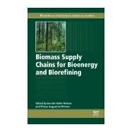Biomass Supply Chains for Bioenergy and Biorefining by Holm-nielsen, Jens; Ehimen, Ehiaze Augustine, 9781782423669